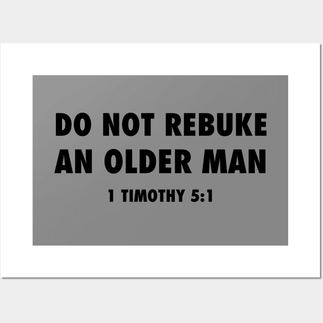 Do not rebuke an older man (from 1 Timothy 5:1) funny Christian black text Wall Art by Selah Shop